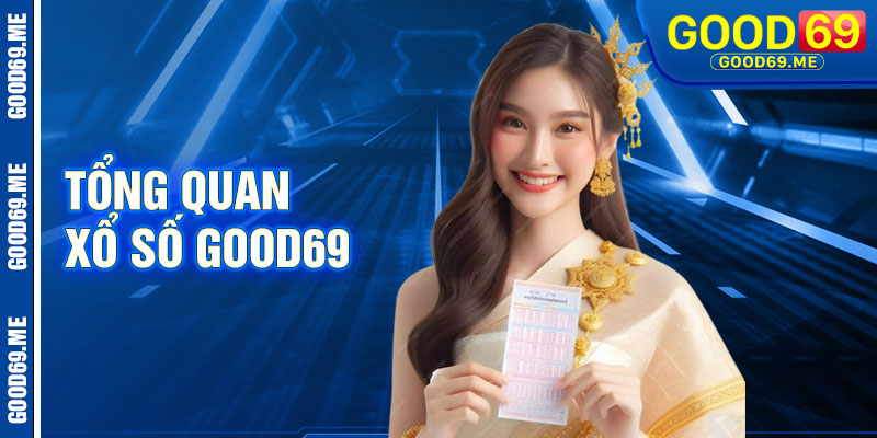 Tổng Quan Về Xổ Số Good69
