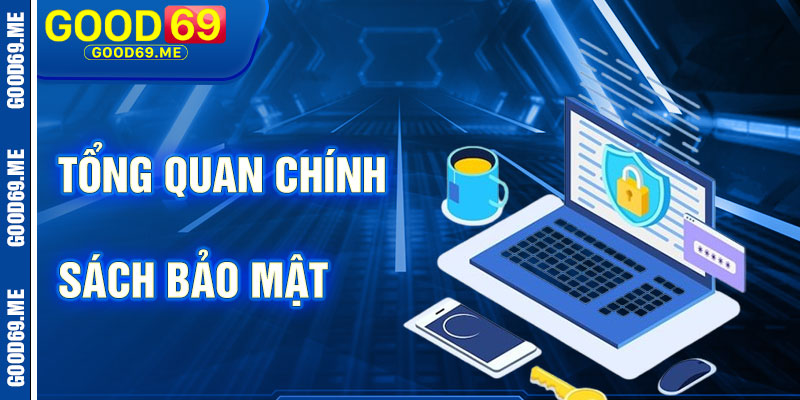 Tổng Quan Về Chính Sách Bảo Mật Good69