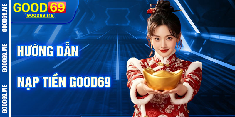Hướng Dẫn Nạp Tiền Good69