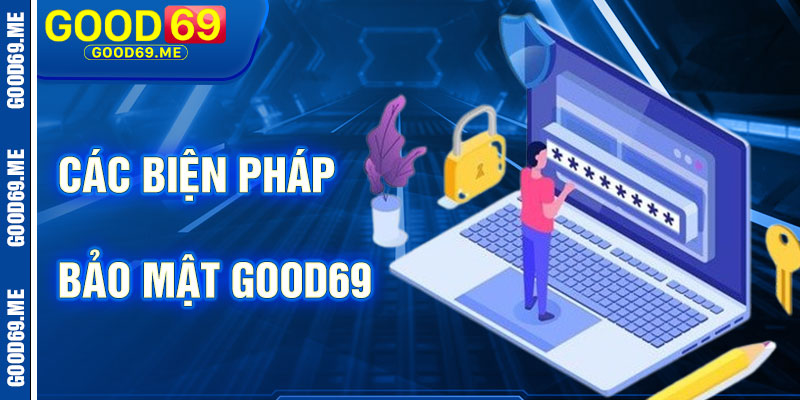 Các Biện Pháp Chính Sách Bảo Mật Good69