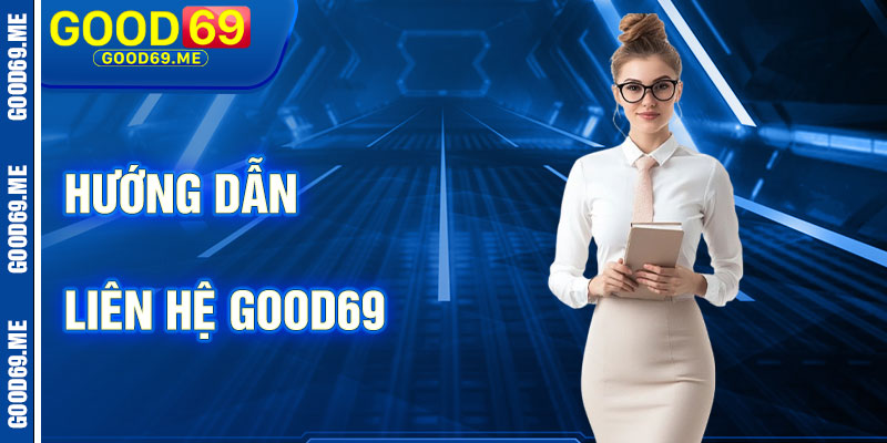 Hướng Dẫn Liên Hệ Good69 Hiệu Quả