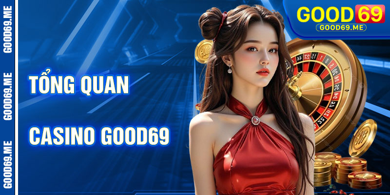 Tổng Quan Về Casino Good69: Sòng Bạc Trực Tuyến Chân Thực