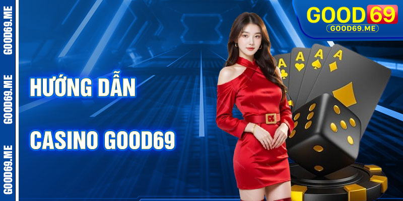 Hướng Dẫn Chơi Casino Good69