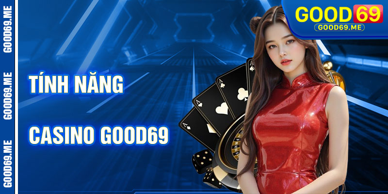 Tính Năng Nổi Bật Của Casino Good69