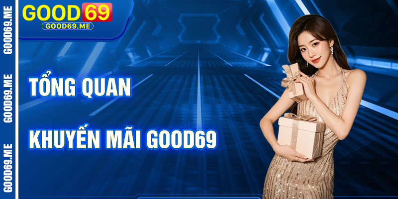 Tổng Quan Về Khuyến Mãi Good69