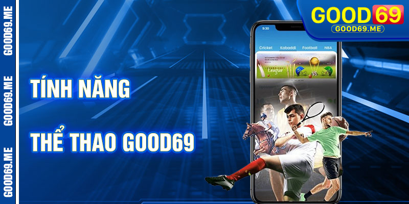 Tính Năng Nổi Bật Của Thể Thao Good69