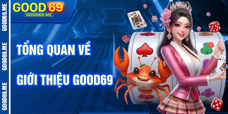 Tổng Quan Về Giới Thiệu Good69