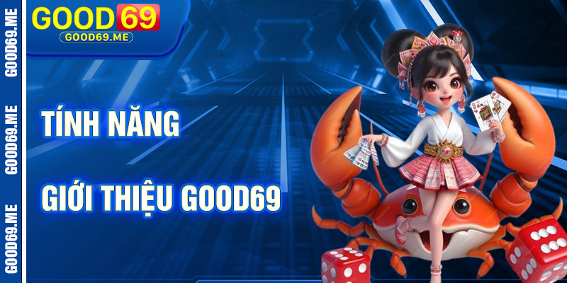 Tính Năng Nổi Bật Của Giới Thiệu Good69