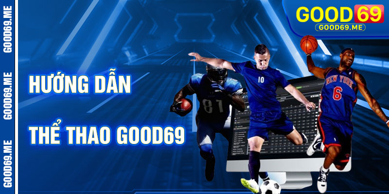 Hướng Dẫn Cá Cược Thể Thao Good69