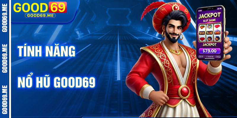 Tính Năng Nổi Bật Của Nổ Hũ Good69