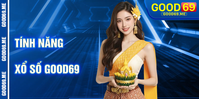 Tính Năng Nổi Bật Của Xổ Số Good69