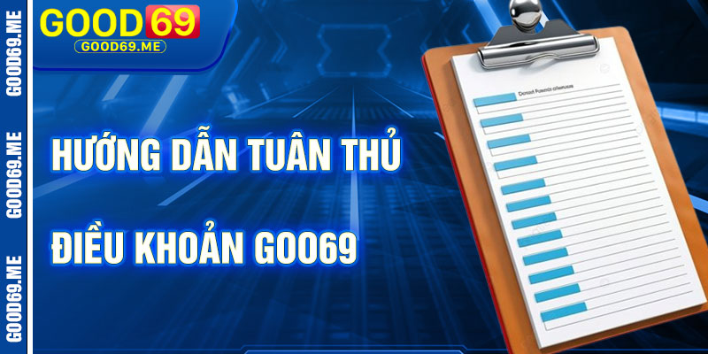 Hướng Dẫn Tuân Thủ Điều Khoản Good69