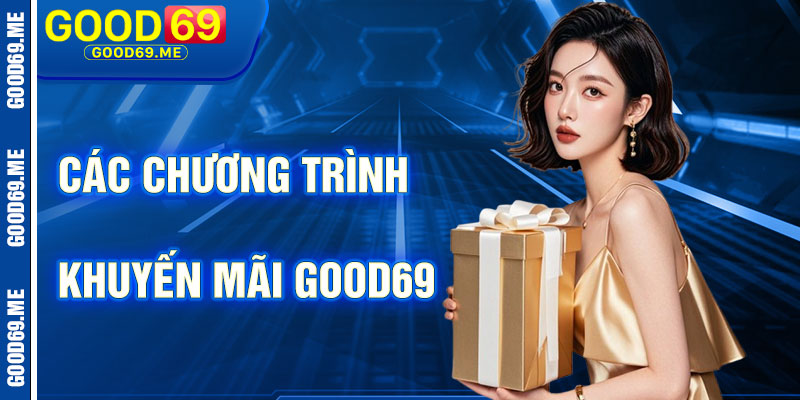 Các Chương Trình Khuyến Mãi Good69