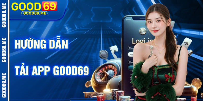 Hướng Dẫn Tải App Good69